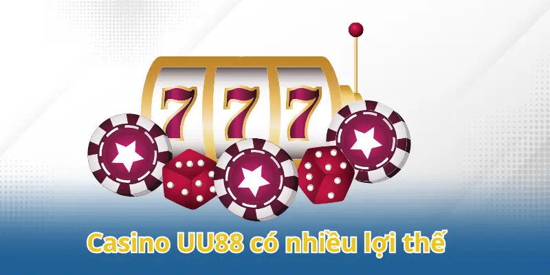 Casino UU88 có nhiều lợi thế về dịch vụ 