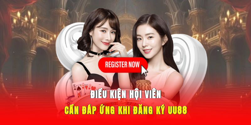 Điều kiện hội viên cần đáp ứng khi đăng ký UU88