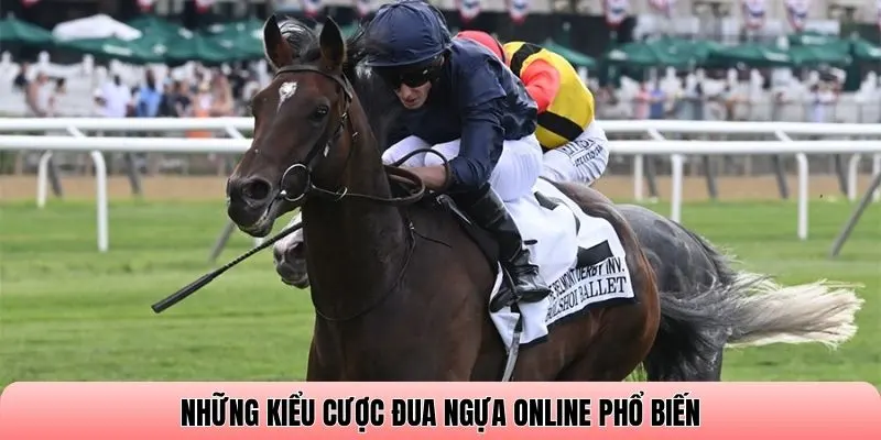 Những kiểu cược đua ngựa online phổ biến