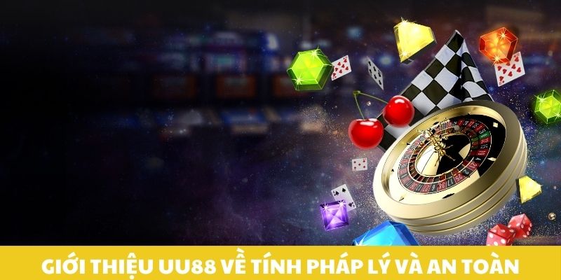 Giới thiệu UU88 về tính pháp lý và an toàn