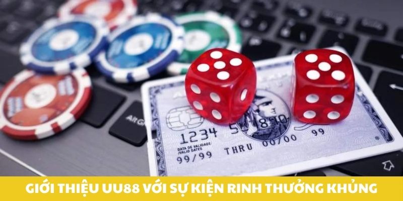Giới thiệu UU88 với sự kiện rinh thưởng khủng