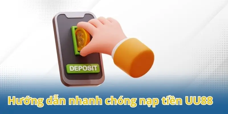 Hướng dẫn nhanh chóng nạp tiền UU88 cho tân thủ
