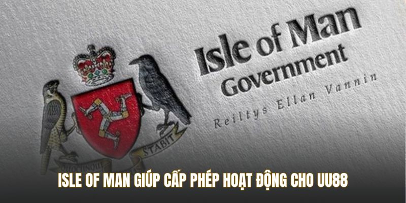 Isle Of Man giúp cấp phép hoạt động cho UU88