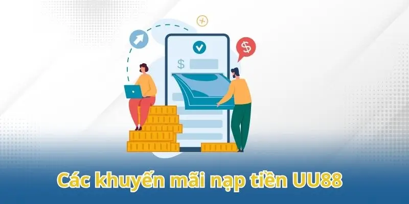 Các khuyến mãi UU88 dành cho thành viên thực hiện nạp tiền