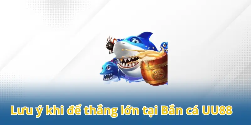 Nắm bắt kỹ thuật để đạt được chiến lợi phẩm lớn trong game săn cá UU88