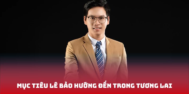 Mục tiêu Lê Bảo hướng đến cho nhà cái trong tương lai
