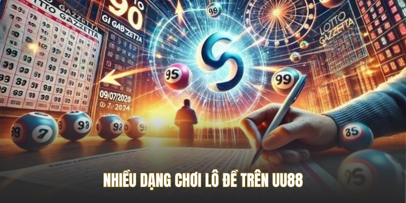 Nhiều dạng chơi lô đề trên UU88