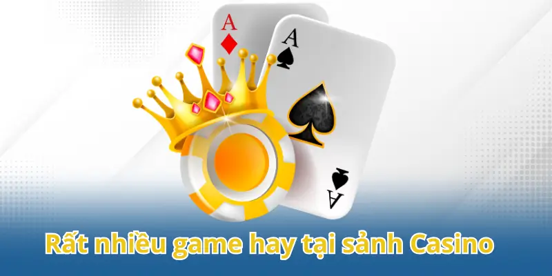 Rất nhiều game hay tại sảnh casino để bạn thử sức 