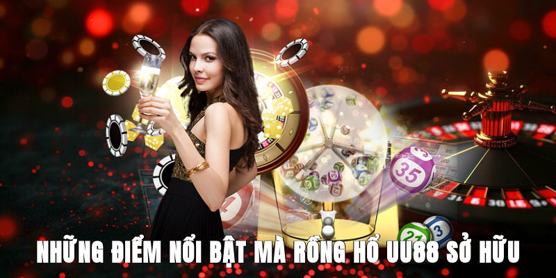 Những điểm nổi bật mà Rồng Hổ UU88 sở hữu
