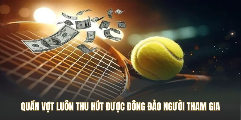 Quần vợt luôn thu hút được đông đảo người tham gia