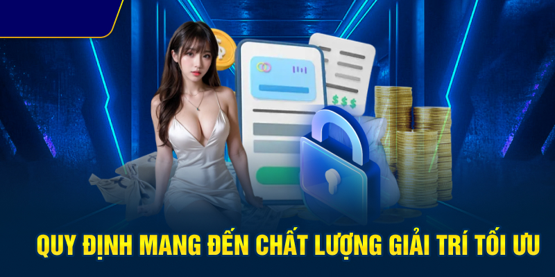 Quy định mang đến chất lượng giải trí tối ưu