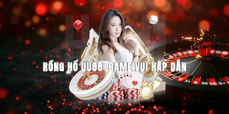 Rồng Hổ UU88 - Game vui hấp dẫn, ăn thưởng cực khủng