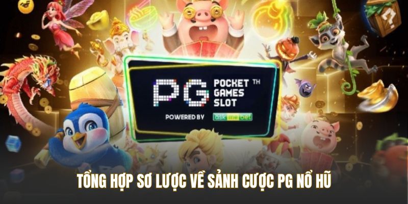 Tổng hợp sơ lược về sảnh cược PG Nổ Hũ