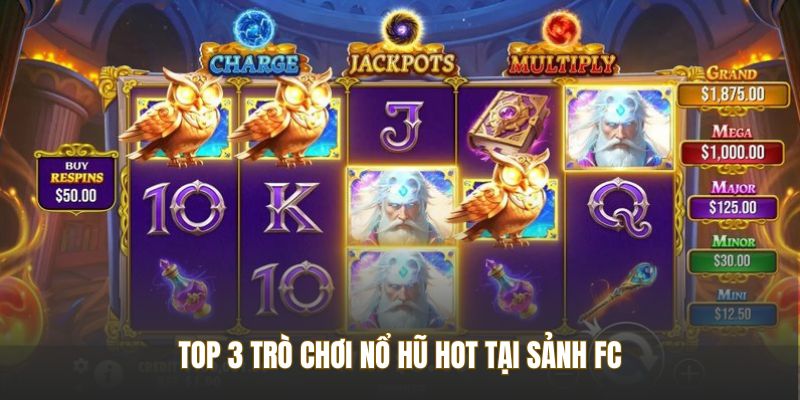 Top 3 trò chơi Nổ Hũ hot tại sảnh FC