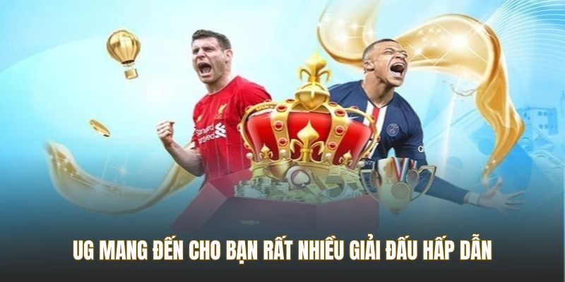 UG mang đến cho bạn rất nhiều giải đấu hấp dẫn