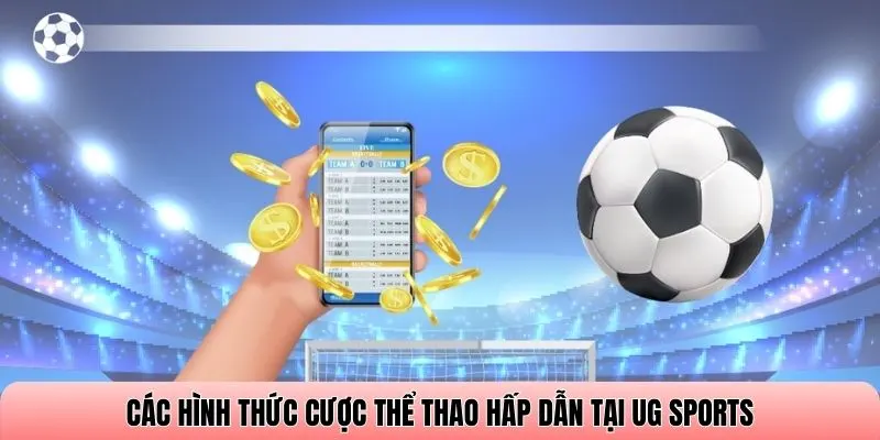 Các hình thức cược Thể thao hấp dẫn tại UG Sports