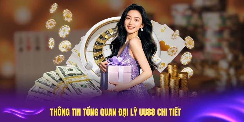 Thông tin tổng quan đại lý UU88 chi tiết